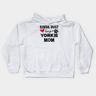 Yorkie Dog - Kinda busy being a yorkie mom Kids Hoodie